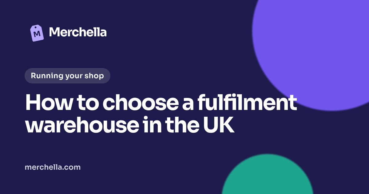 How to choose a fulfilment warehouse in the UK: a Merchella guide
