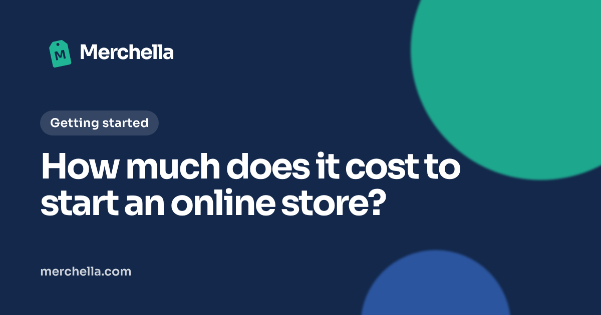 How much does it cost to start an online store?: a Merchella guide