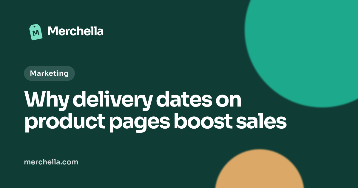 Why delivery dates on product pages boost sales: a Merchella guide