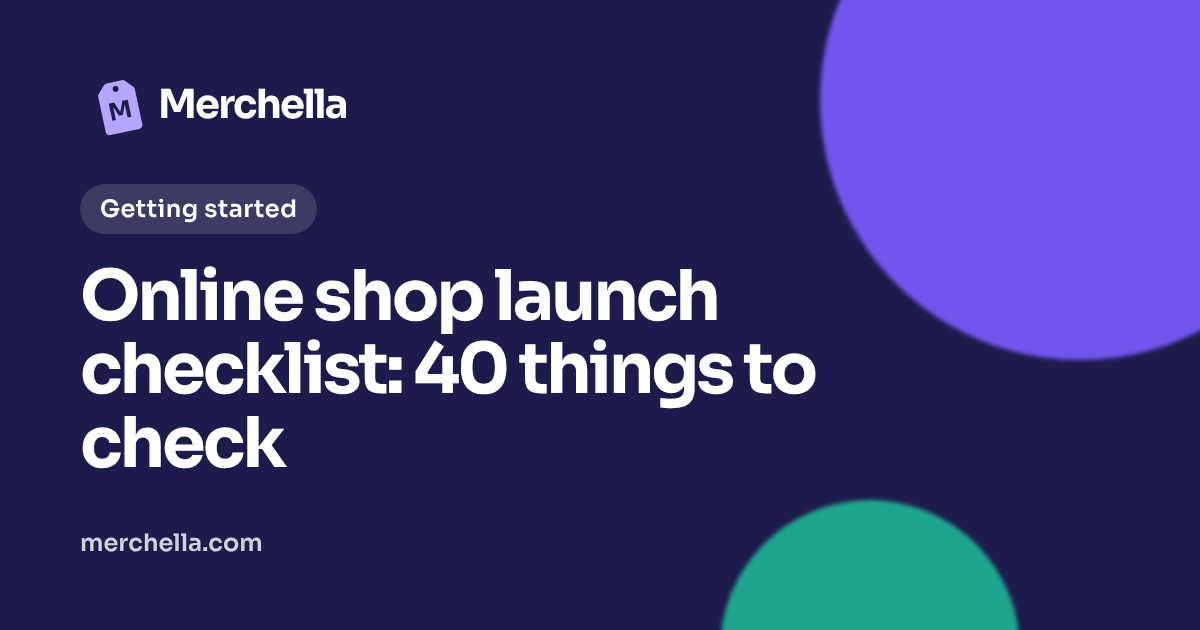 Online shop launch checklist: 40 things to check: a Merchella guide