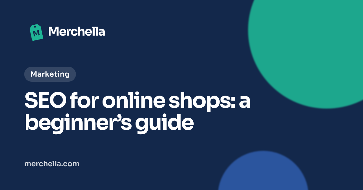 SEO for online shops: a beginner’s guide: a Merchella guide