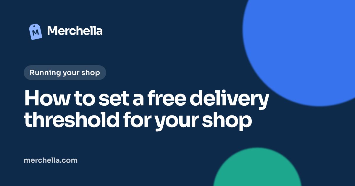 How to set a free delivery threshold for your shop: a Merchella guide