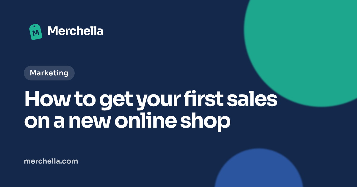 How to get your first sales on a new online shop: a Merchella guide