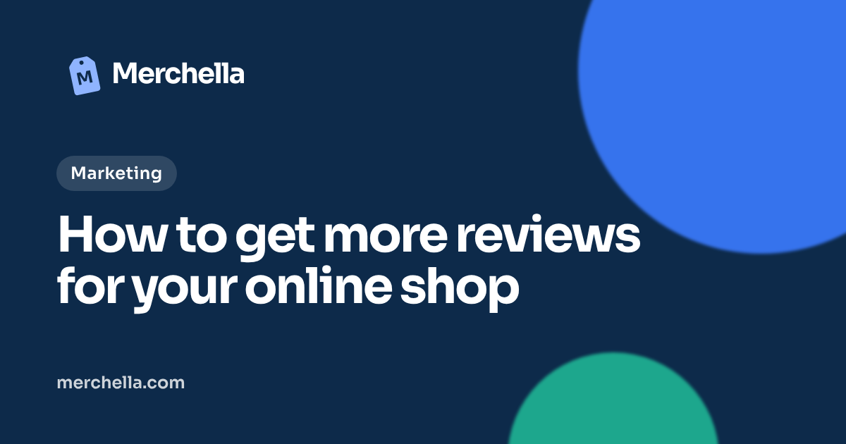 How to get more reviews for your online shop: a Merchella guide
