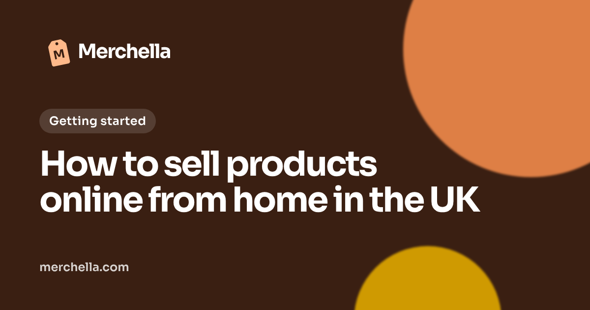 How to sell products online from home in the UK: a Merchella guide