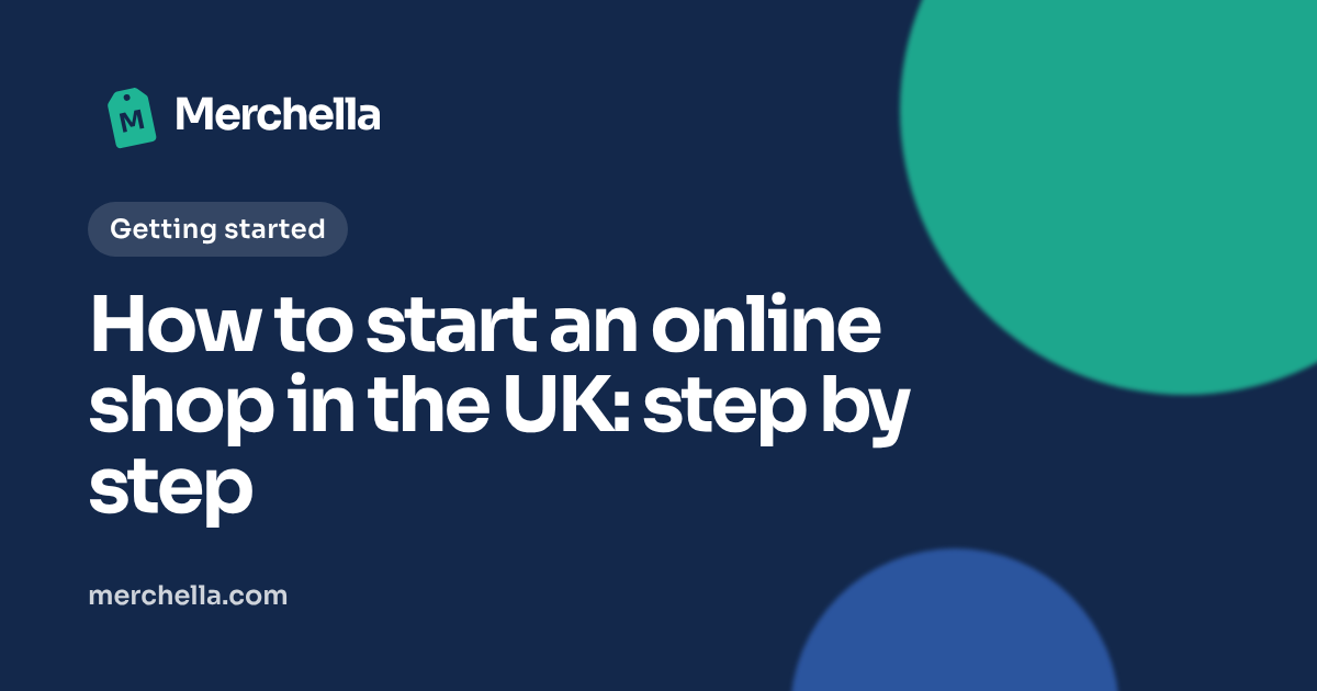 How to start an online shop in the UK: step by step: a Merchella guide