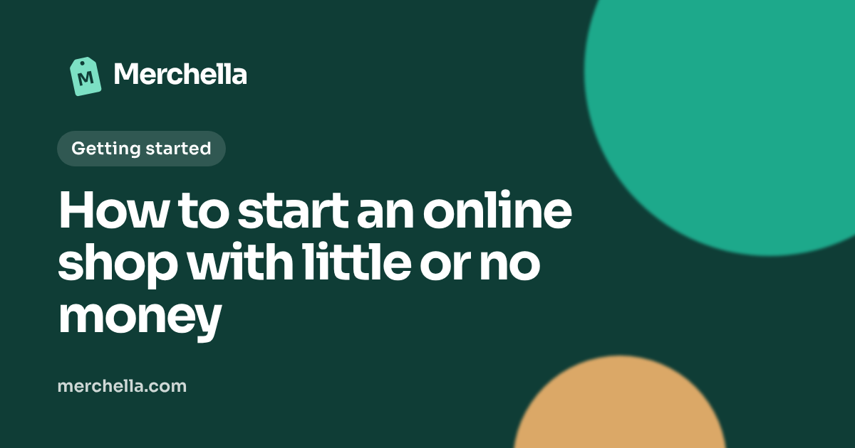 How to start an online shop with little or no money: a Merchella guide