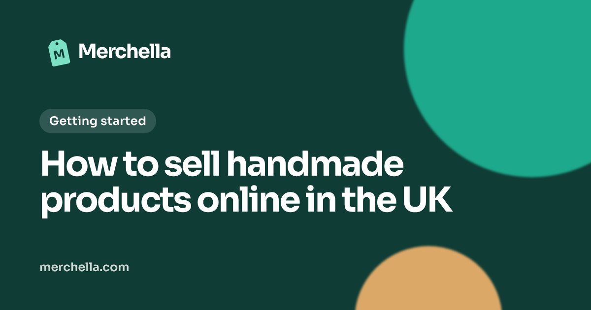 How to sell handmade products online in the UK: a Merchella guide