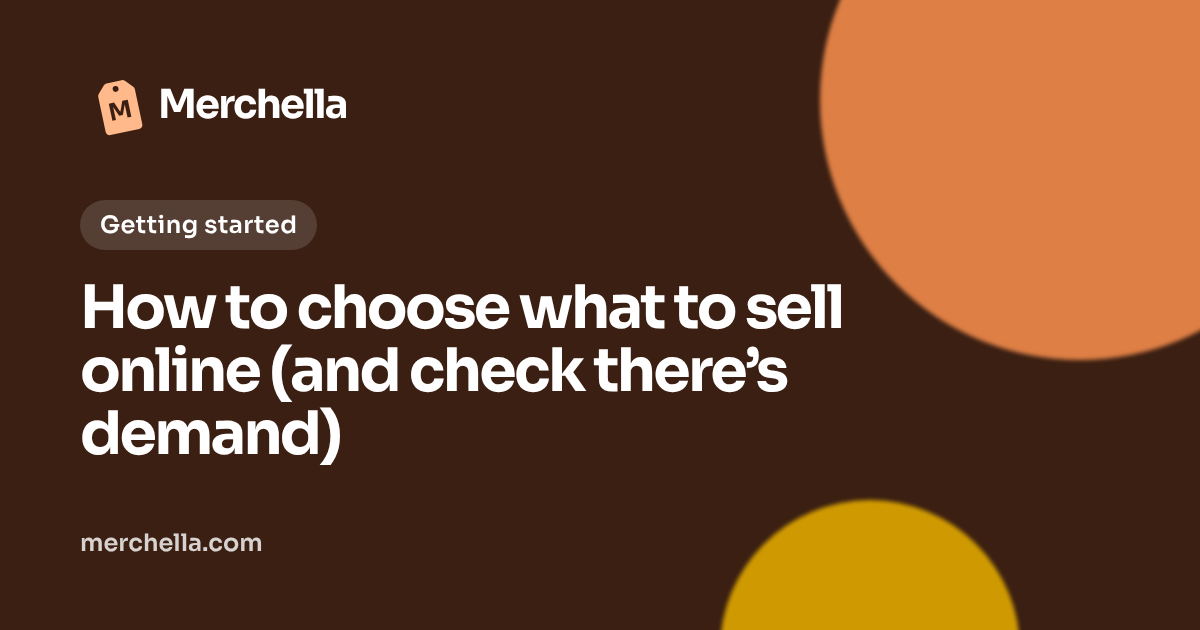 How to choose what to sell online (and check there’s demand): a Merchella guide