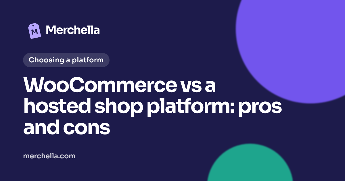 WooCommerce vs a hosted shop platform: pros and cons: a Merchella guide